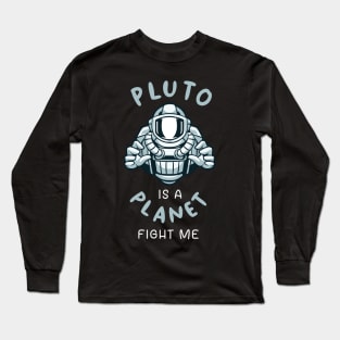 Pluto Is A Planet Fight Me Long Sleeve T-Shirt